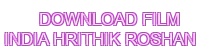 download film india hrithik roshan
